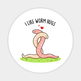 I Like Worm Hugs Cute Warm Worm Pun Magnet
